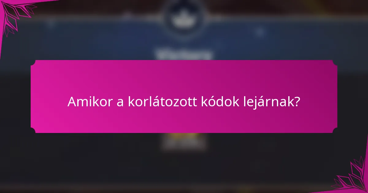 Amikor a korlátozott kódok lejárnak?