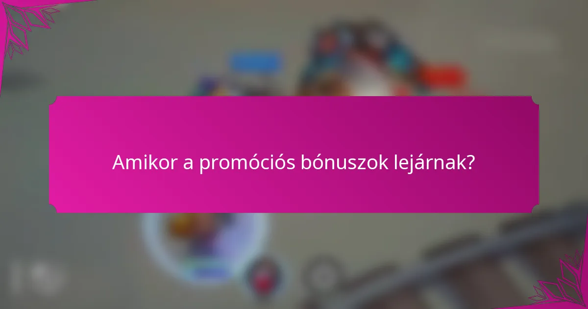 Amikor a promóciós bónuszok lejárnak?