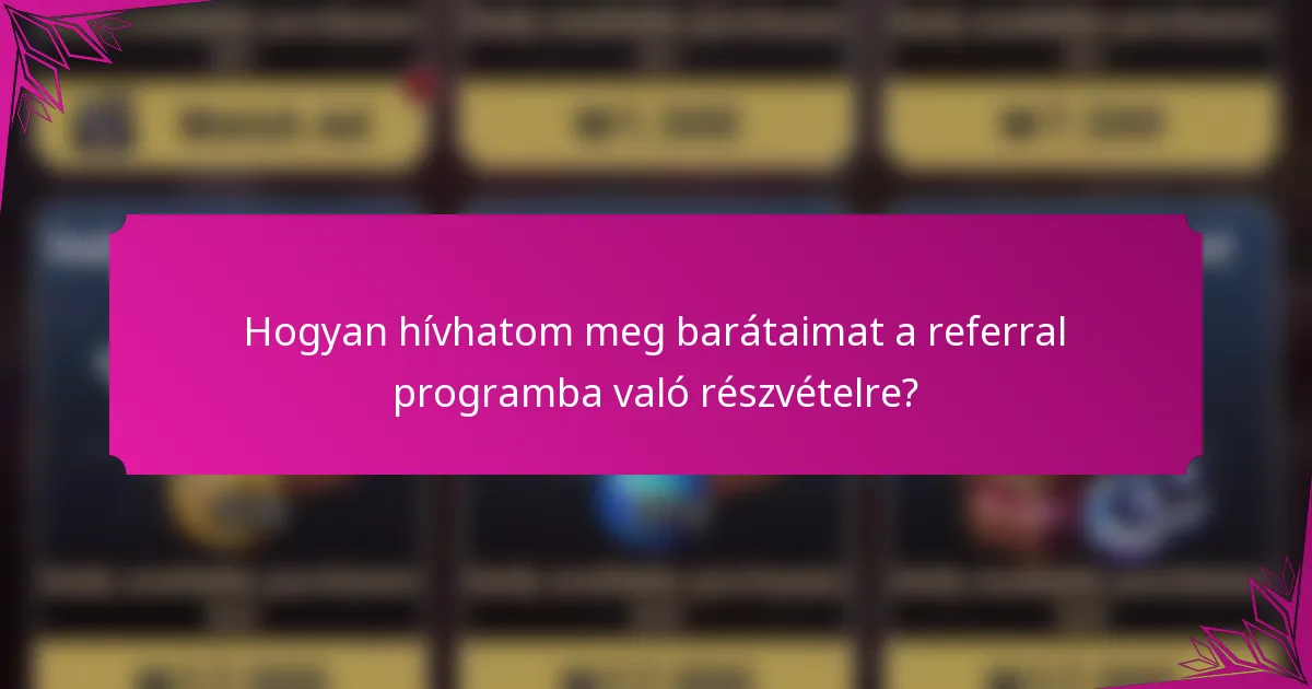Hogyan hívhatom meg barátaimat a referral programba való részvételre?