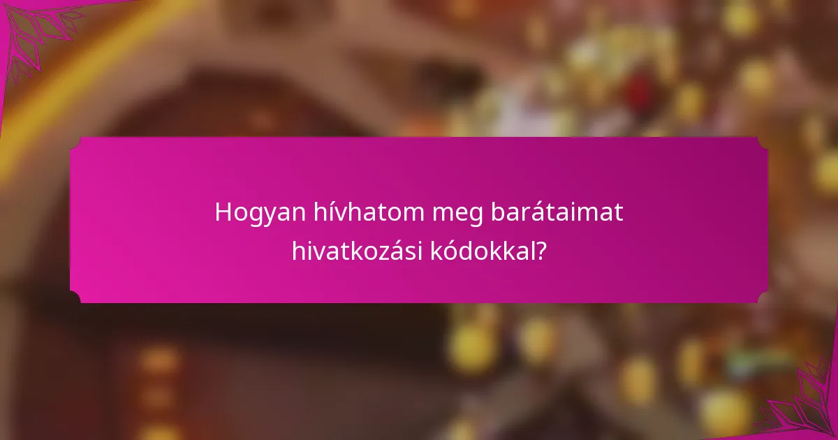 Hogyan hívhatom meg barátaimat hivatkozási kódokkal?