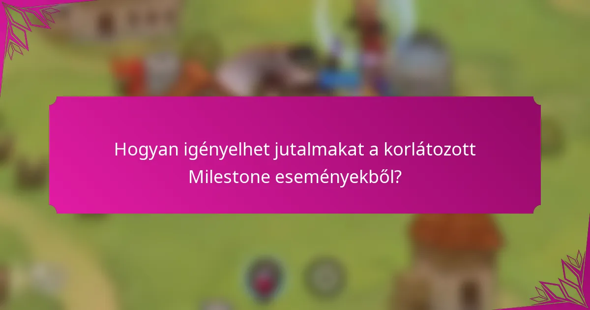 Hogyan igényelhet jutalmakat a korlátozott Milestone eseményekből?