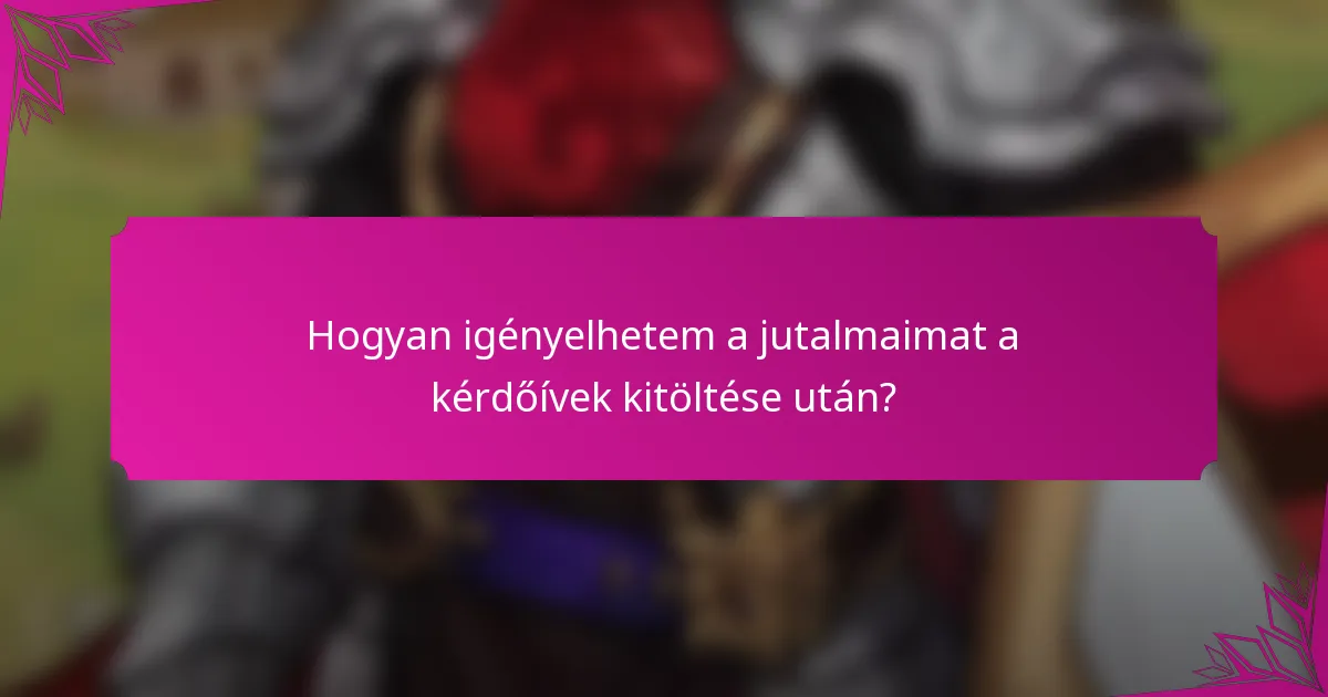 Hogyan igényelhetem a jutalmaimat a kérdőívek kitöltése után?