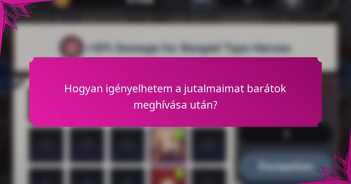 Hogyan igényelhetem a jutalmaimat barátok meghívása után?