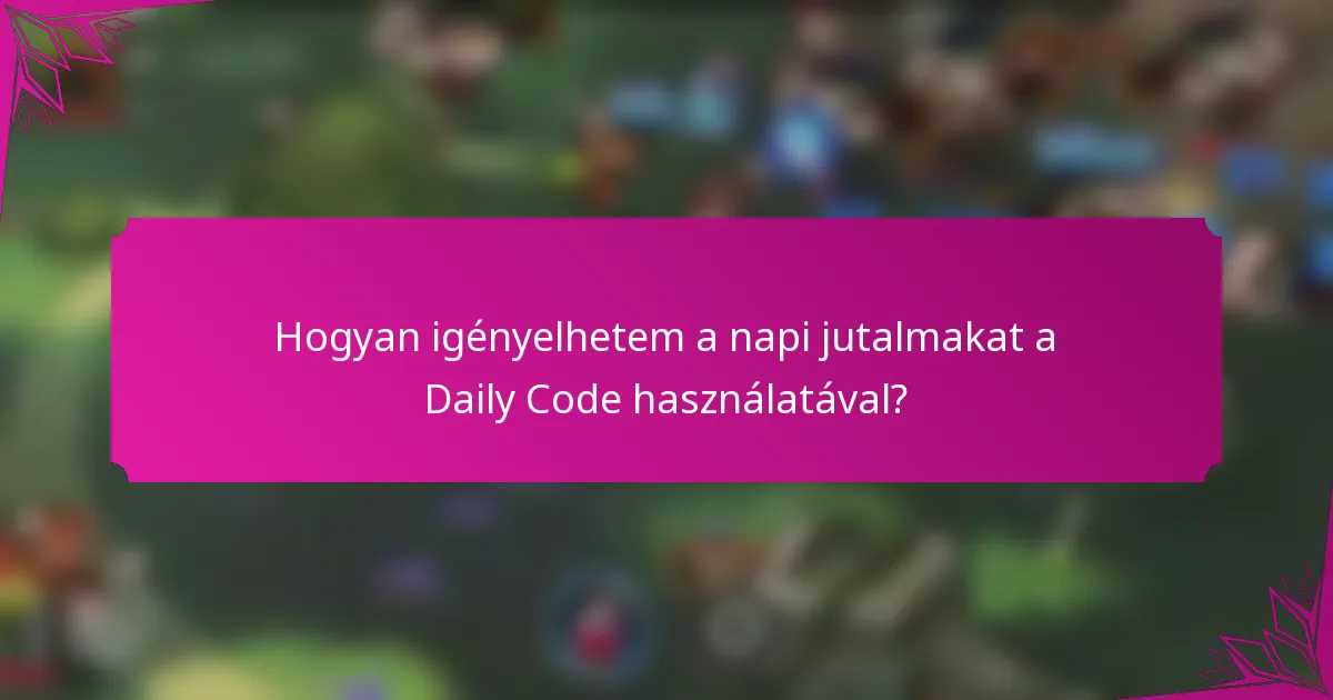 Hogyan igényelhetem a napi jutalmakat a Daily Code használatával?
