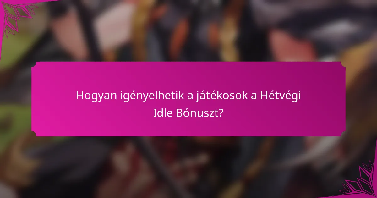 Hogyan igényelhetik a játékosok a Hétvégi Idle Bónuszt?