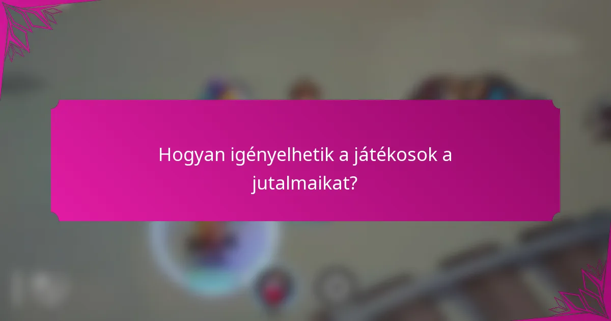 Hogyan igényelhetik a játékosok a jutalmaikat?