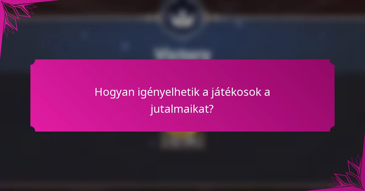 Hogyan igényelhetik a játékosok a jutalmaikat?