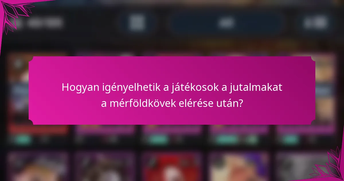 Hogyan igényelhetik a játékosok a jutalmakat a mérföldkövek elérése után?