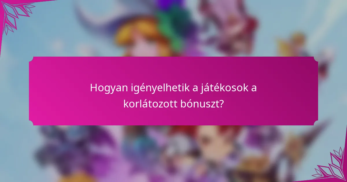Hogyan igényelhetik a játékosok a korlátozott bónuszt?