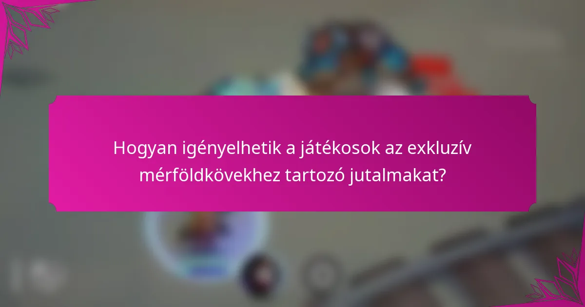 Hogyan igényelhetik a játékosok az exkluzív mérföldkövekhez tartozó jutalmakat?