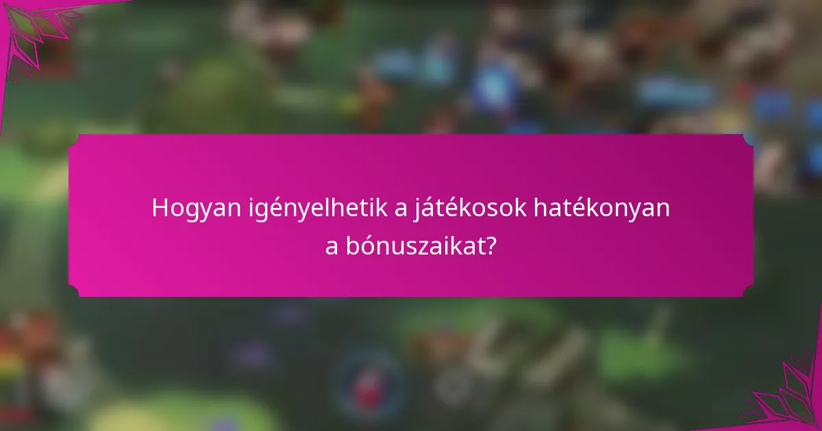 Hogyan igényelhetik a játékosok hatékonyan a bónuszaikat?