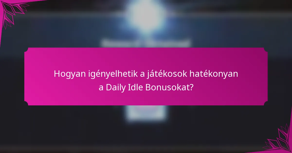 Hogyan igényelhetik a játékosok hatékonyan a Daily Idle Bonusokat?