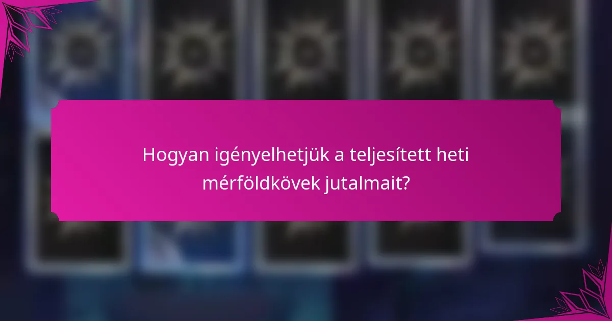 Hogyan igényelhetjük a teljesített heti mérföldkövek jutalmait?