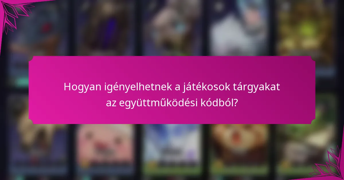 Hogyan igényelhetnek a játékosok tárgyakat az együttműködési kódból?