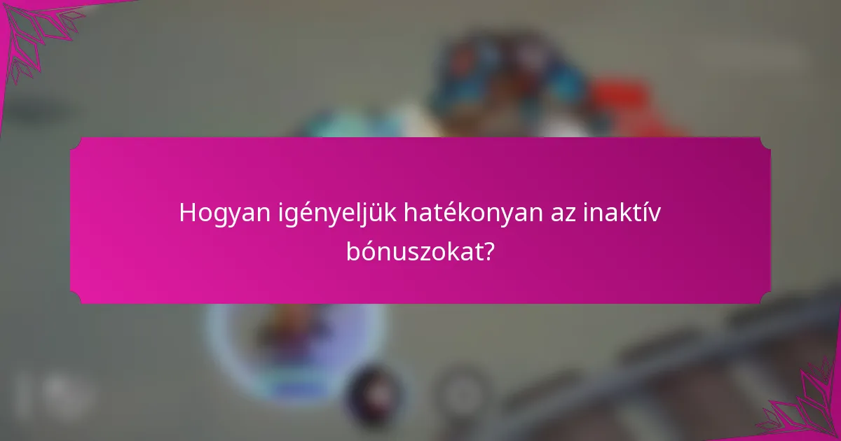 Hogyan igényeljük hatékonyan az inaktív bónuszokat?