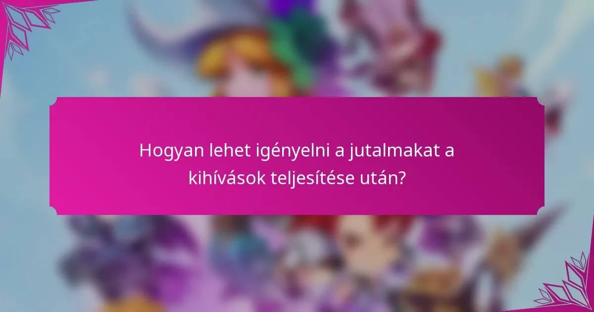 Hogyan lehet igényelni a jutalmakat a kihívások teljesítése után?