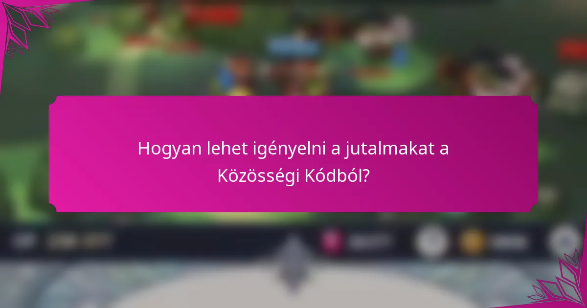 Hogyan lehet igényelni a jutalmakat a Közösségi Kódból?