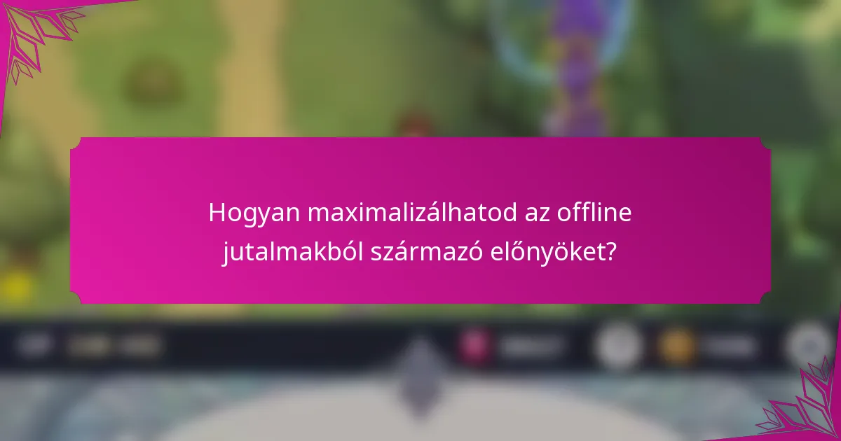 Hogyan maximalizálhatod az offline jutalmakból származó előnyöket?
