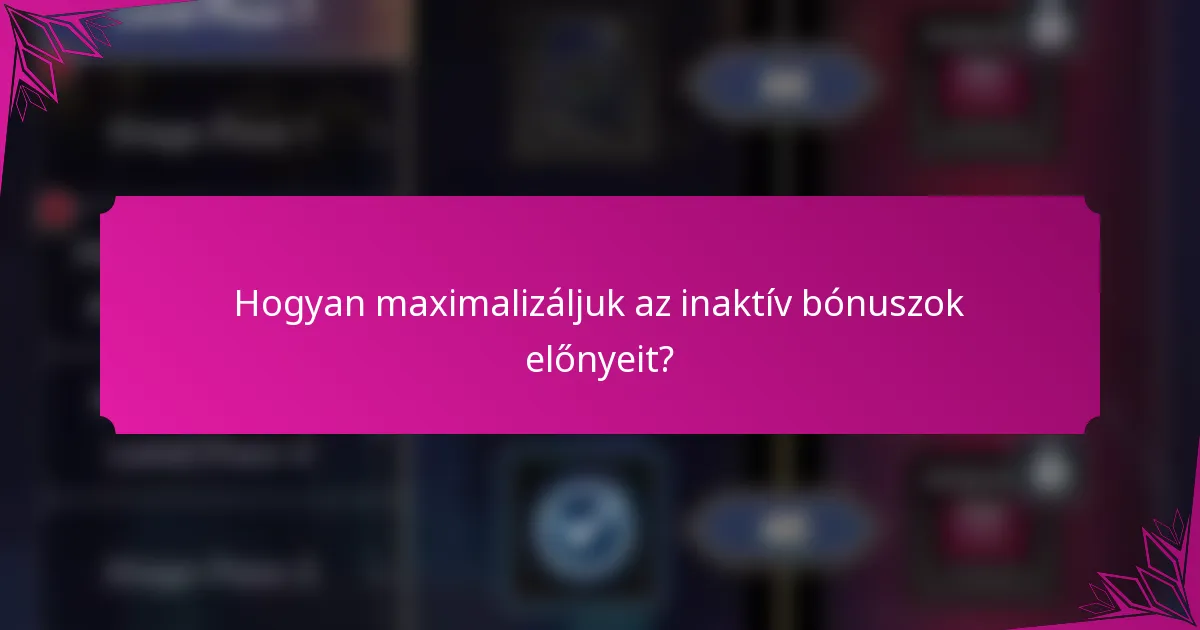 Hogyan maximalizáljuk az inaktív bónuszok előnyeit?
