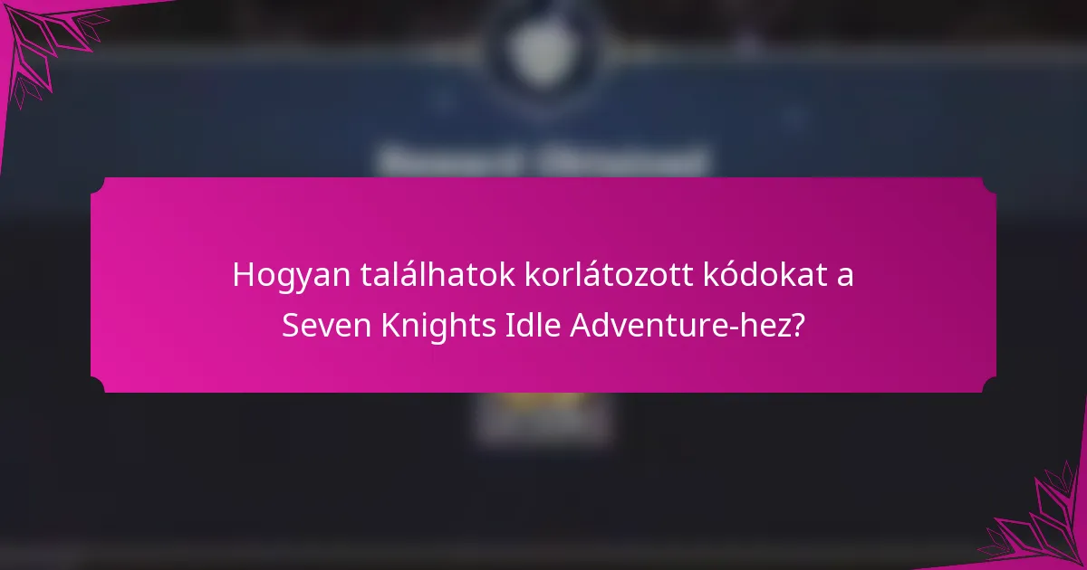 Hogyan találhatok korlátozott kódokat a Seven Knights Idle Adventure-hez?