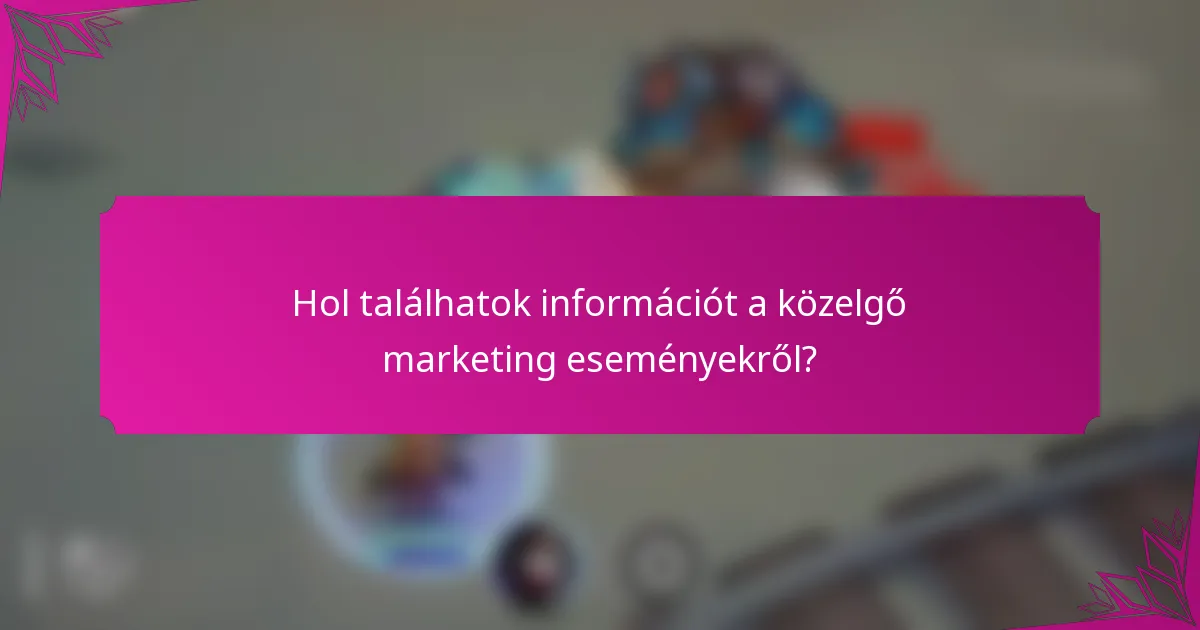 Hol találhatok információt a közelgő marketing eseményekről?