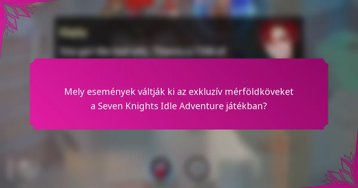 Mely események váltják ki az exkluzív mérföldköveket a Seven Knights Idle Adventure játékban?