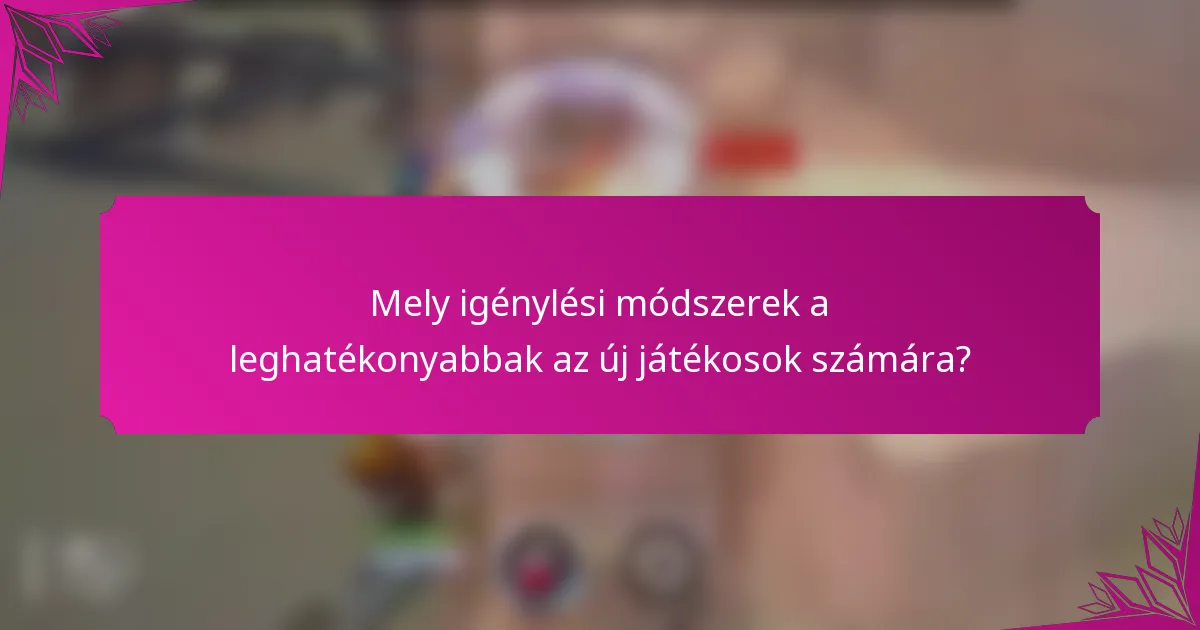 Mely igénylési módszerek a leghatékonyabbak az új játékosok számára?