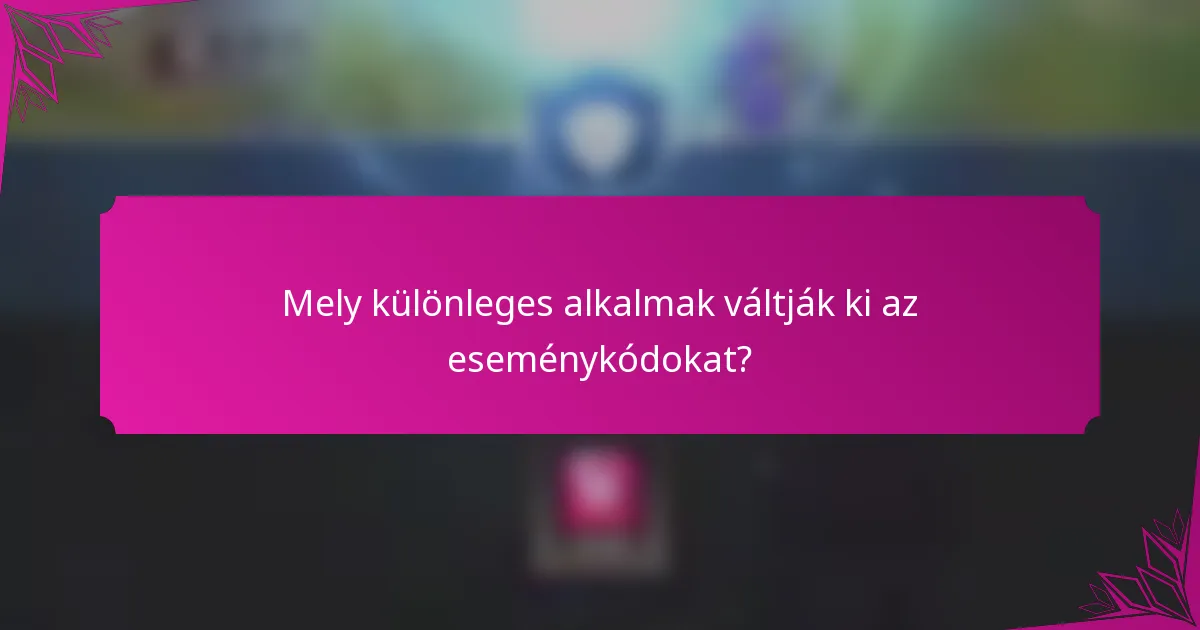Mely különleges alkalmak váltják ki az eseménykódokat?