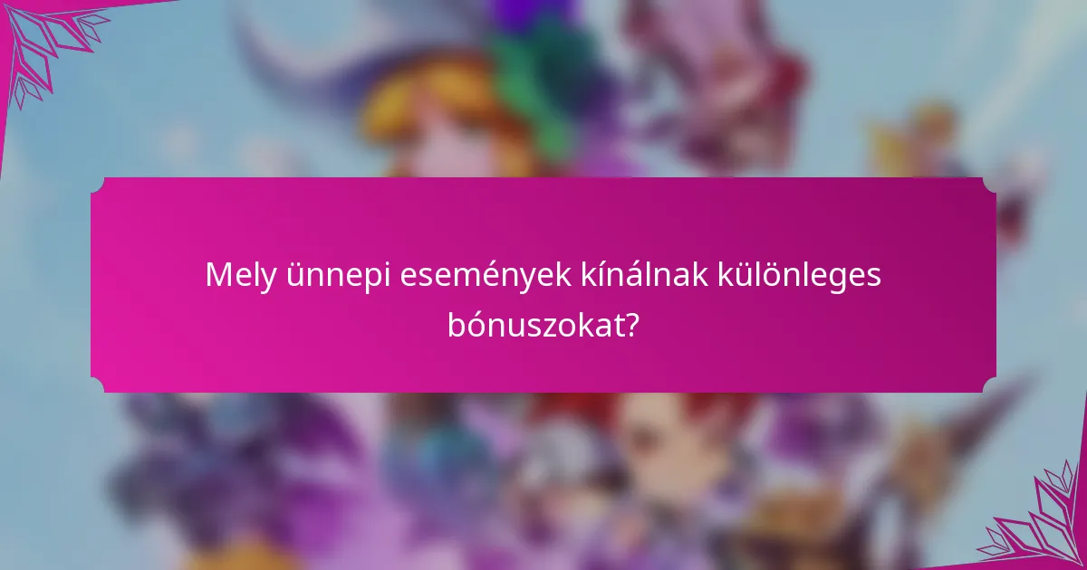 Mely ünnepi események kínálnak különleges bónuszokat?