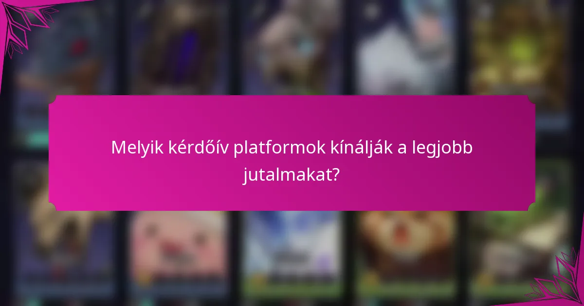 Melyik kérdőív platformok kínálják a legjobb jutalmakat?
