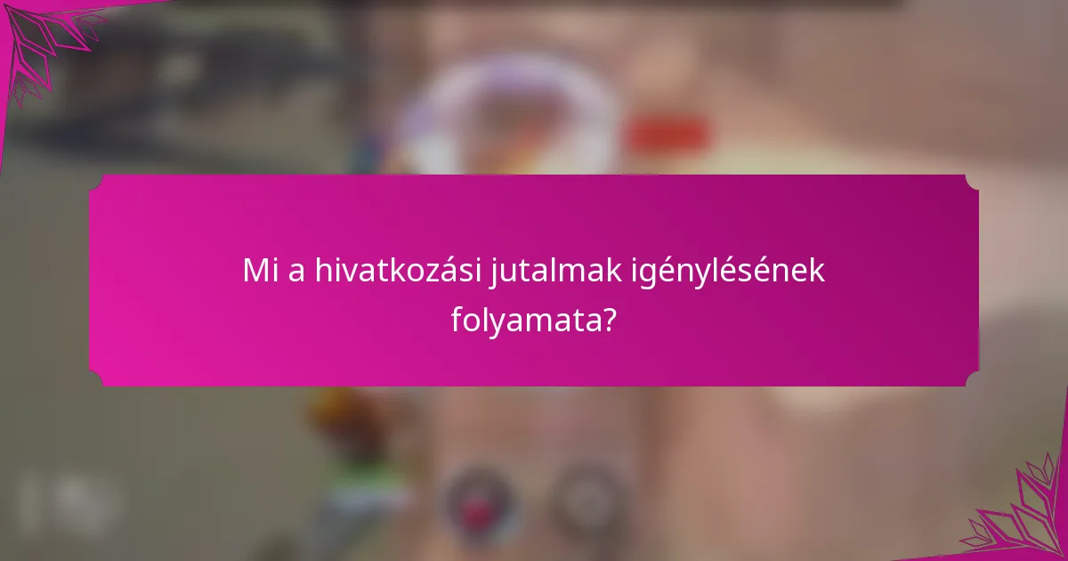 Mi a hivatkozási jutalmak igénylésének folyamata?