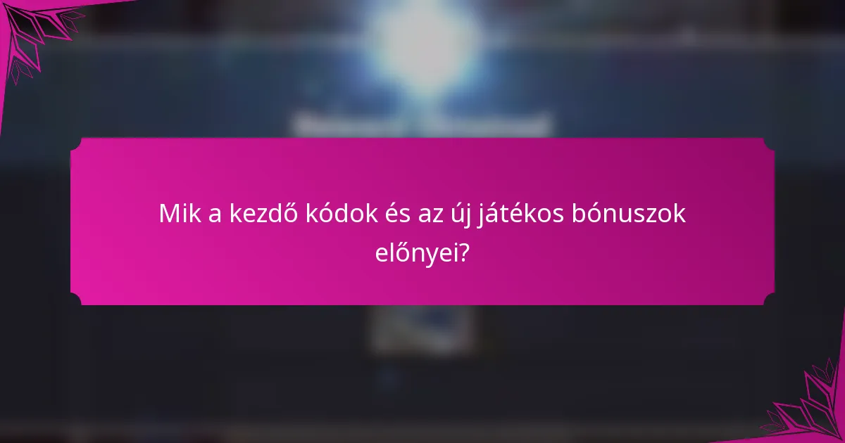 Mik a kezdő kódok és az új játékos bónuszok előnyei?
