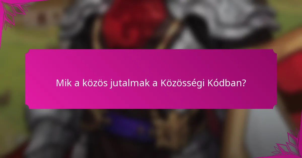 Mik a közös jutalmak a Közösségi Kódban?