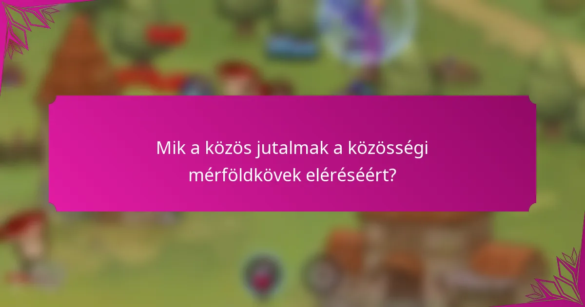 Mik a közös jutalmak a közösségi mérföldkövek eléréséért?