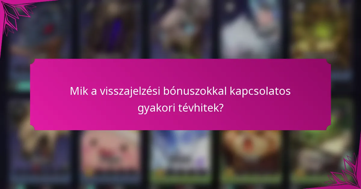 Mik a visszajelzési bónuszokkal kapcsolatos gyakori tévhitek?