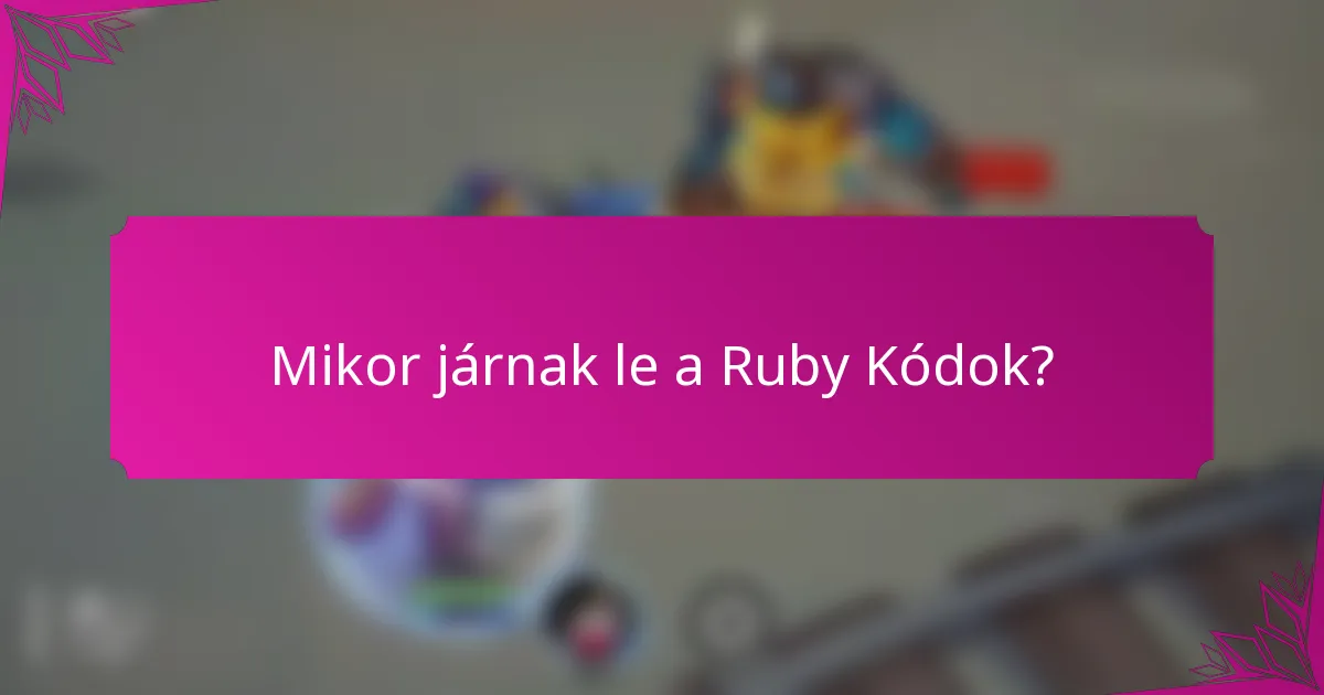 Mikor járnak le a Ruby Kódok?