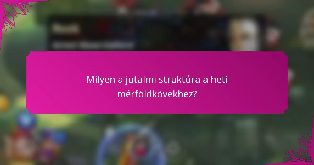 Milyen a jutalmi struktúra a heti mérföldkövekhez?