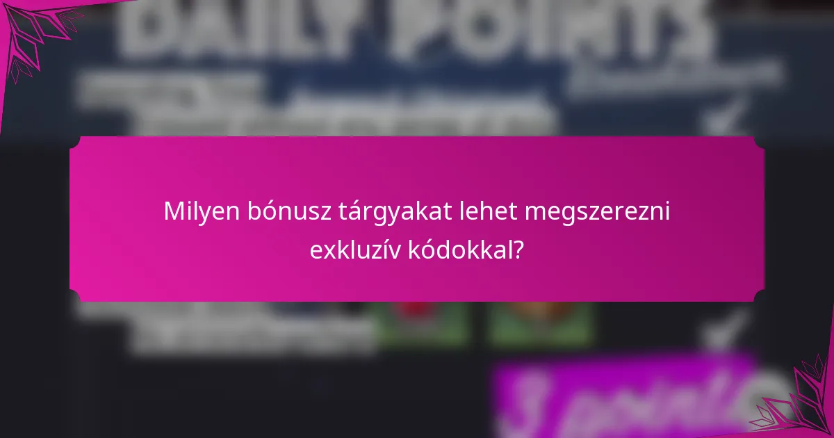 Milyen bónusz tárgyakat lehet megszerezni exkluzív kódokkal?