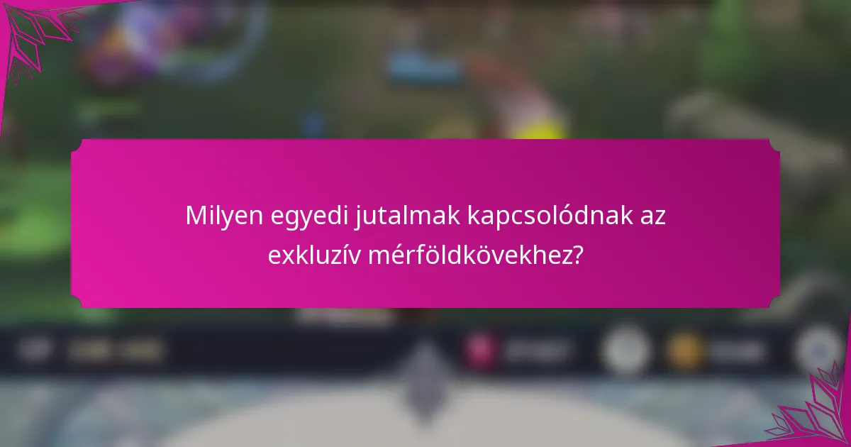 Milyen egyedi jutalmak kapcsolódnak az exkluzív mérföldkövekhez?