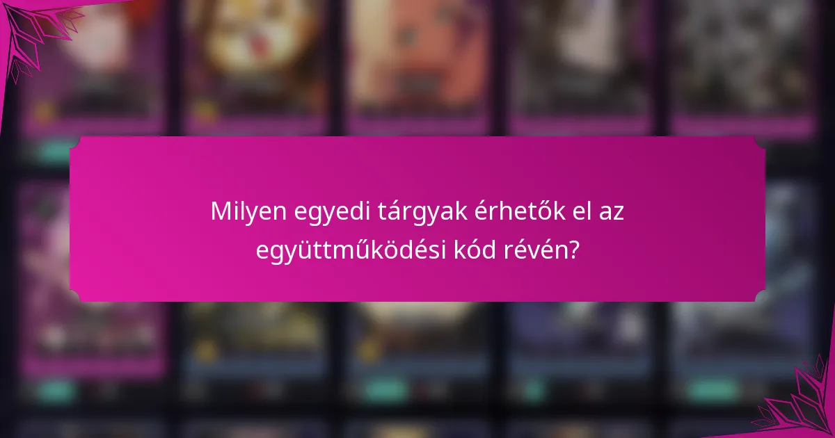Milyen egyedi tárgyak érhetők el az együttműködési kód révén?