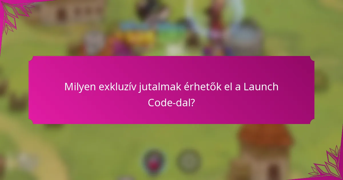Milyen exkluzív jutalmak érhetők el a Launch Code-dal?