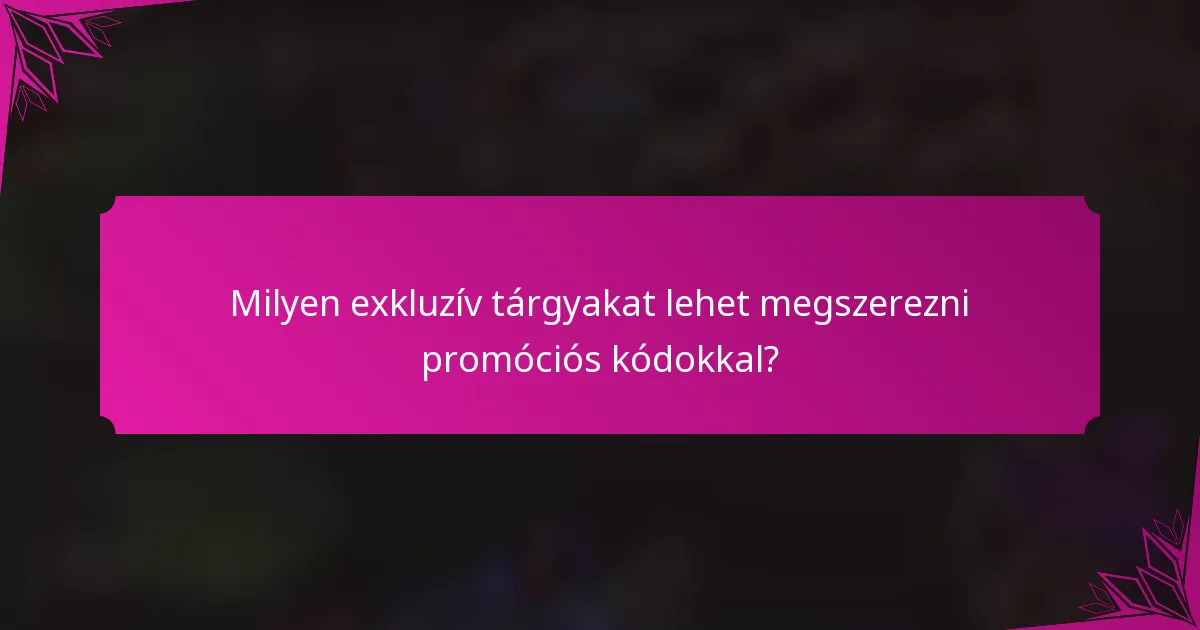 Milyen exkluzív tárgyakat lehet megszerezni promóciós kódokkal?