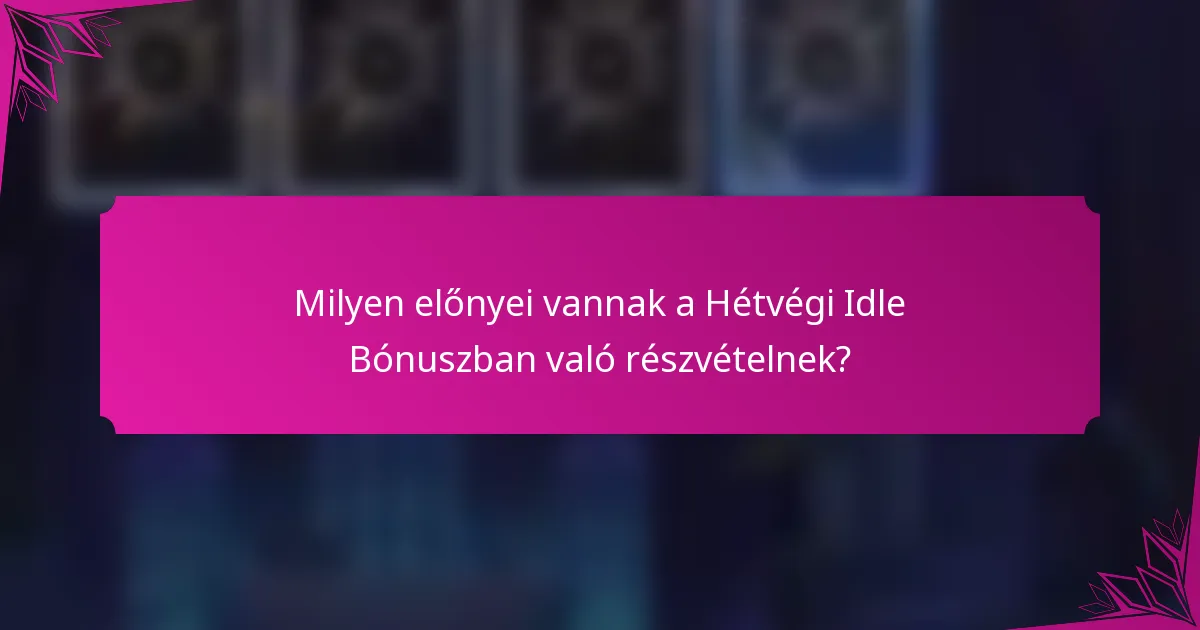 Milyen előnyei vannak a Hétvégi Idle Bónuszban való részvételnek?