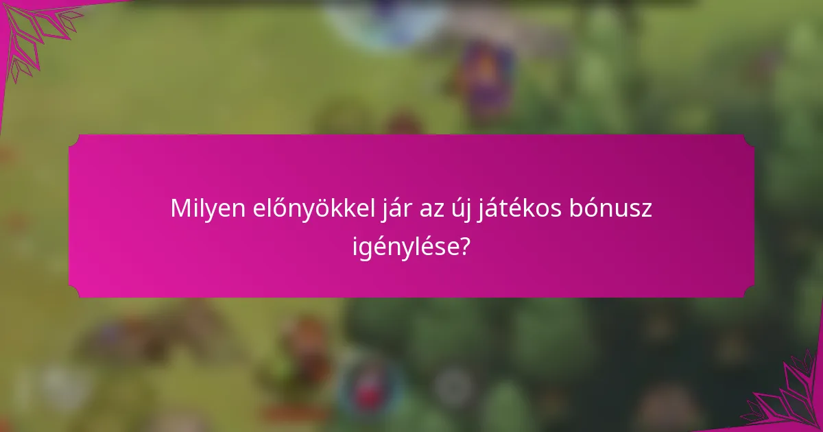 Milyen előnyökkel jár az új játékos bónusz igénylése?