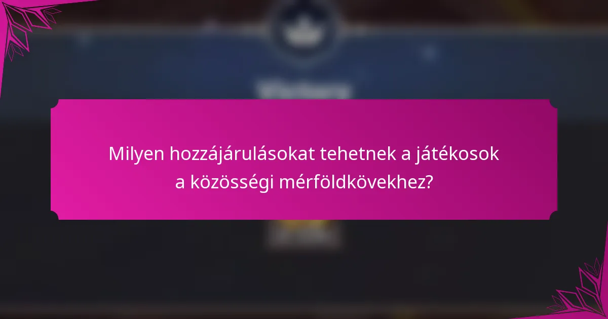 Milyen hozzájárulásokat tehetnek a játékosok a közösségi mérföldkövekhez?