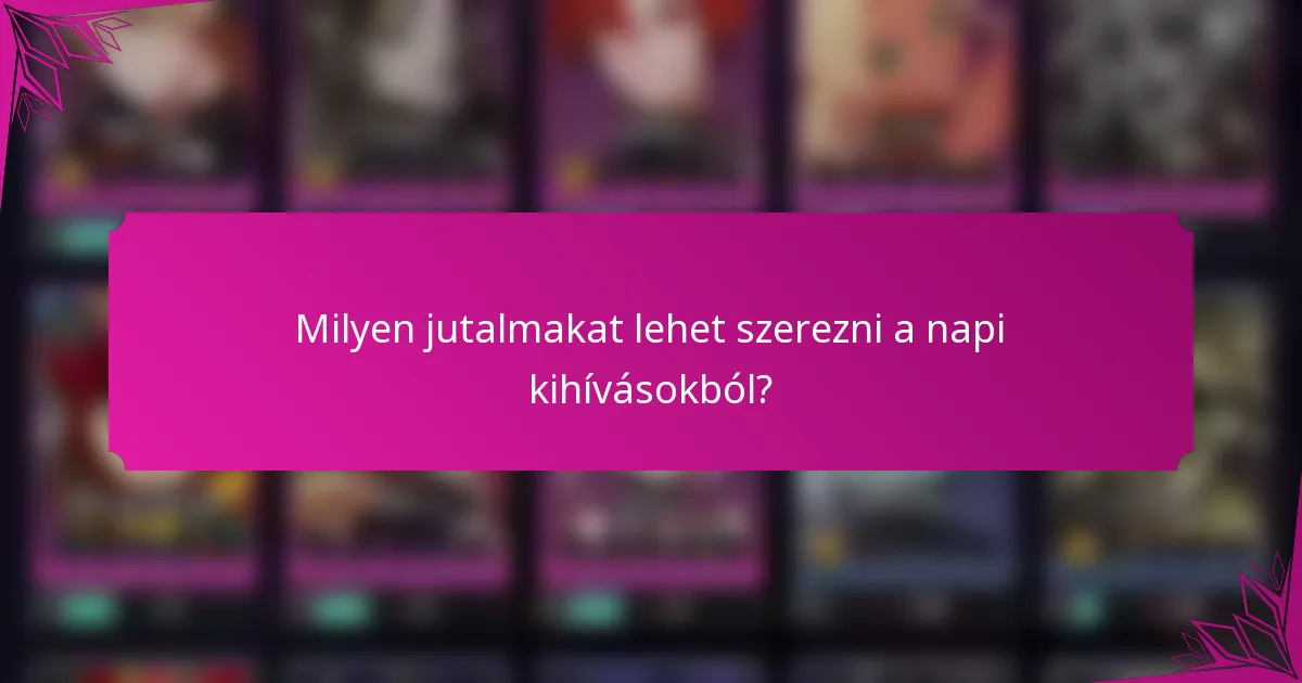 Milyen jutalmakat lehet szerezni a napi kihívásokból?