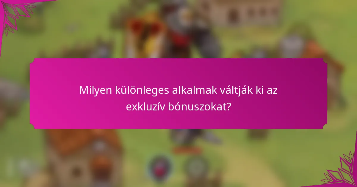 Milyen különleges alkalmak váltják ki az exkluzív bónuszokat?
