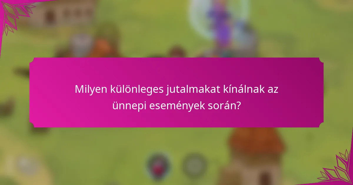 Milyen különleges jutalmakat kínálnak az ünnepi események során?