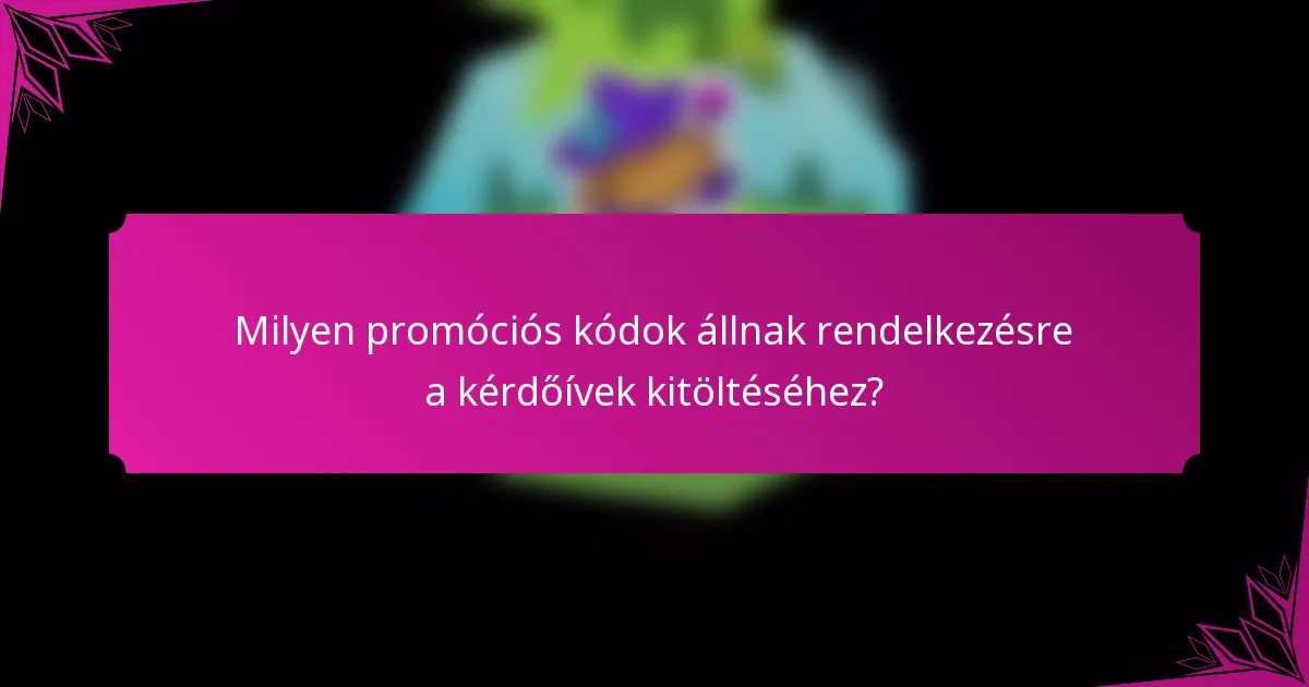 Milyen promóciós kódok állnak rendelkezésre a kérdőívek kitöltéséhez?