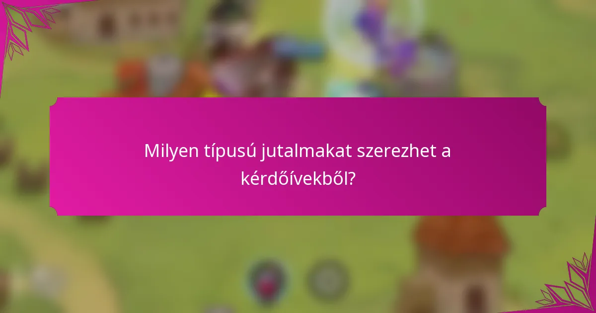 Milyen típusú jutalmakat szerezhet a kérdőívekből?
